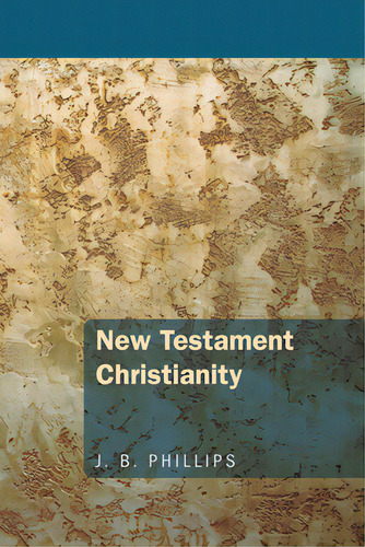 New Testament Christianity, De Phillips, J. B.., Vol. 1. Editorial Wipf & Stock Publ, Tapa Blanda En Inglés