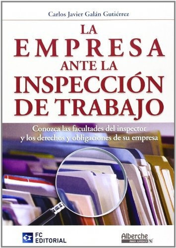 La empresa ante la inspección de trabajo, de Carlos Javier Galán. Editorial FC EDITORIAL, tapa blanda en español, 2013