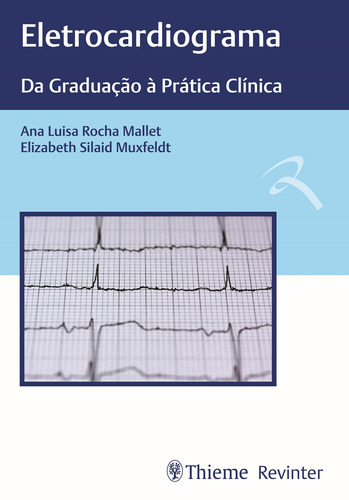 Eletrocardiograma: Da graduação à prática clínica, de Mallet, Ana Luisa Rocha. Editora Thieme Revinter Publicações Ltda, capa mole em português, 2019
