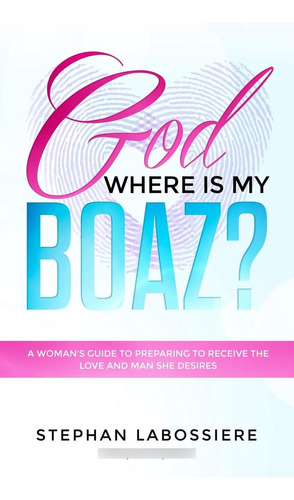 Libro: God Where Is My Boaz?: A Womanøs Guide To Understandi