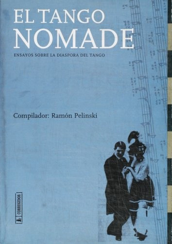 El Tango Nomade: Ensayos Sobre La Diaspora Del Tango, De Pelinski, Ramon. N/a, Vol. Volumen Unico. Editorial Corregidor, Edición 1 En Español, 2000