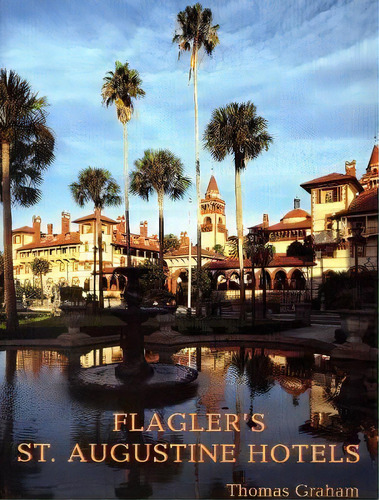 Flagler's St. Augustine Hotels : The Ponce De Leon, The Alcazar, And The Casa Monica, De Thomas Graham. Editorial Rowman & Littlefield, Tapa Blanda En Inglés, 2004