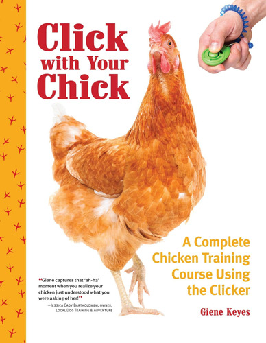 Libro: Click With Your Chick: A Complete Chicken Training To