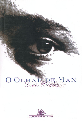 O olhar de Max, de Begley, Louis. Editora Schwarcz SA, capa mole em português, 1995