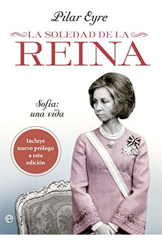 La Soledad De La Reina: Sofia: Una Vida -biografias Y Memori