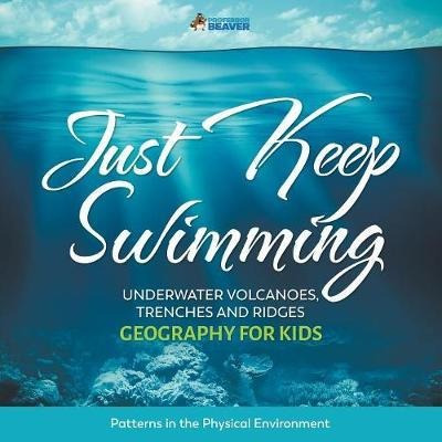 Just Keep Swimming - Underwater Volcanoes, Trenches And R...