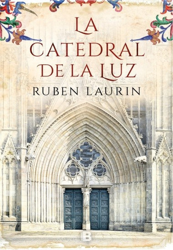 Catedral De La Luz, La, De Ruben Laurin. Editorial Ediciones B, Tapa Blanda, Edición 1 En Español