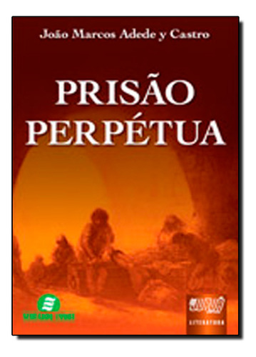 Prisão Perpétua, De João  Marcos Adede Y Castro. Editora Jurua, Capa Mole Em Português