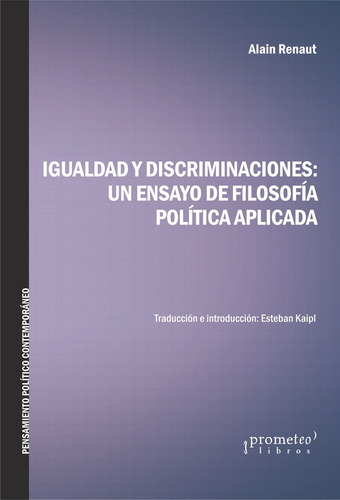 Igualdad Y Discriminaciones, De Renaut, Alain. Serie N/a, Vol. Volumen Unico. Editorial Prometeo Libros, Tapa Blanda, Edición 1 En Español, 2016