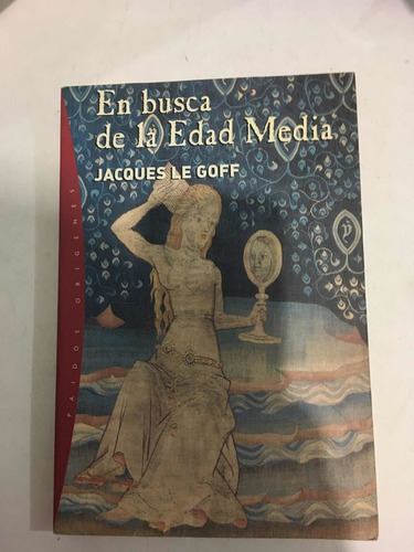 Jacques Le Goff : En Busca De La Edad Media (Usado)