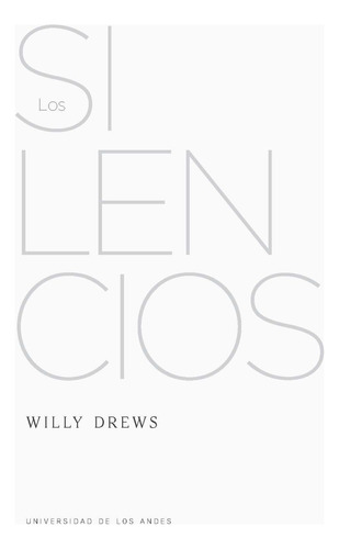 LOS SILENCIOS: Los silencios, de Willy Drews. Serie 9587982930, vol. 1. Editorial U. de los Andes, tapa blanda, edición 2022 en español, 2022
