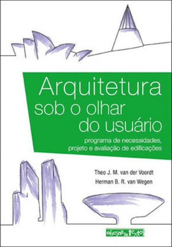 ARQUITETURA SOB O OLHAR DO USUÁRIO: PROGRAMA DE NECESSIDADES, PROJETO E AVALIAÇÃO DE EDIFICAÇÕES, de VOORDT, THEO VAN DER. Editora OFICINA DE TEXTOS, capa mole em português