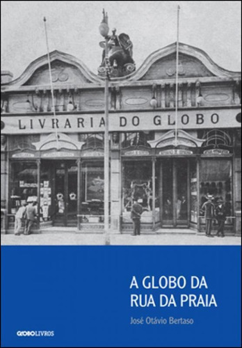 A Globo Da Rua Da Praia, De Bertaso, José Otávio. Editora Globo Livros, Capa Mole, Edição 1ª Edição - 2012 Em Português