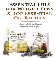 Comprar Libro Essential Oils & Weight Loss For Beginners & Top Es...