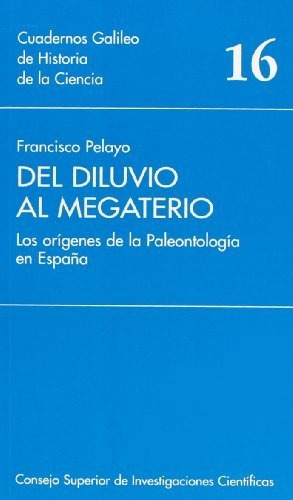 Del Diluvio Al Megaterio: Los Orígenes De La Paleontología E