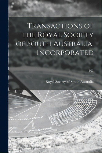 Transactions Of The Royal Society Of South Australia, Incorporated; 103, De Royal Society Of South Australia. Editorial Hassell Street Pr, Tapa Blanda En Inglés