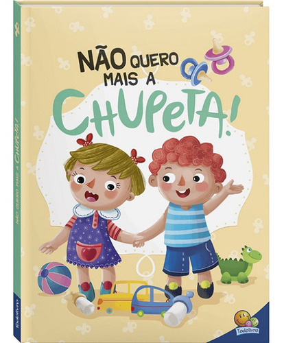 Livro Infantil Eu Já Sou Grandinho: Não Quero Mais A Chupeta