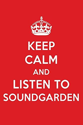 Keep Calm And Listen To Soundgarden Soundgarden Designer Not