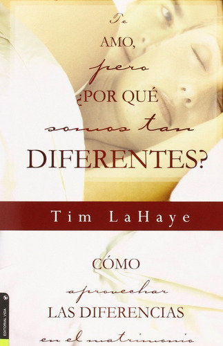 Te Amo, Pero ¿por Que Somos Tan Diferentes? - Tim Lahaye