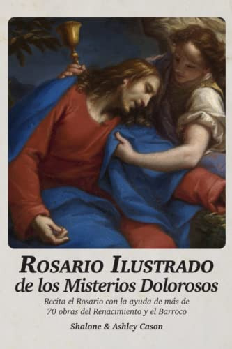 Rosario Ilustrado De Los Misterios Dolorosos: Recita El Rosa