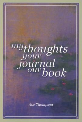 Libro My Thoughts, Your Journal, Our Book - Thompson, Abe