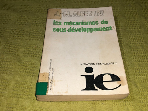 Les Mécanismes Du Sous Développement - J. M. Albertini