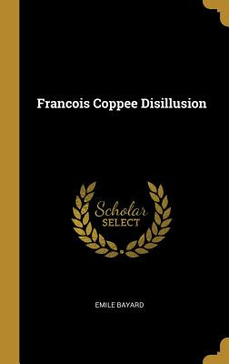 Libro Francois Coppee Disillusion - Bayard, Emile