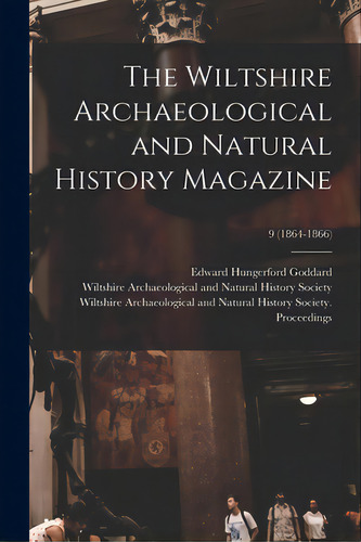 The Wiltshire Archaeological And Natural History Magazine; 9 (1864-1866), De Goddard, Edward Hungerford 1854-. Editorial Legare Street Pr, Tapa Blanda En Inglés