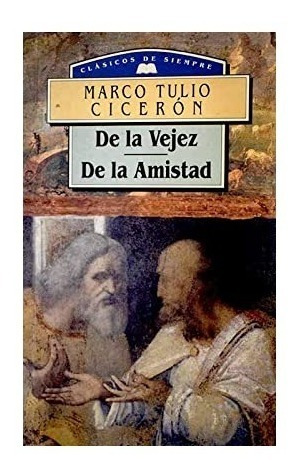 De La Vejez | De La Amistad, Marco Tulio Cicerón