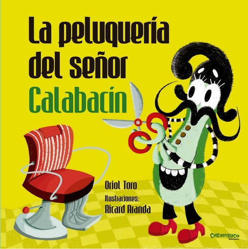 La peluquerÃÂa del seÃÂ±or CalabacÃÂn, de Toro Camprodon, Oriol. Editorial Carambuco Ediciones, tapa dura en español