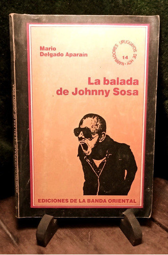 Libro La Balada De Johnny Sosa Mario Delgado Aparain 1987.