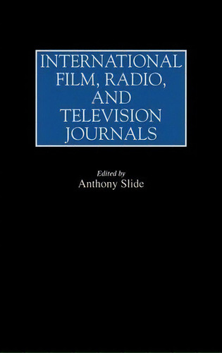 International Film, Radio, And Television Journals, De Anthony Slide. Editorial Abc Clio, Tapa Dura En Inglés
