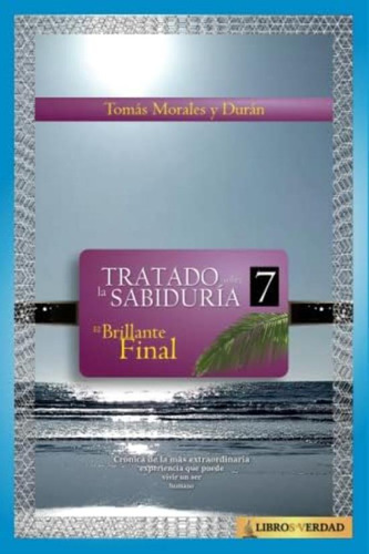 El Brillante Final (tratado Sobre La Sabiduría) (spanish Edition), De Morales Durán, Mtro Tomás. Editorial Independently Published, Tapa Blanda En Español