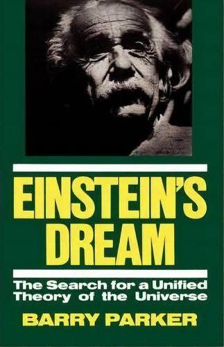Einstein's Dream : The Search For A Unified Theory Of The Universe, De Barry R. Parker. Editorial Ingram Publisher Services Us, Tapa Blanda En Inglés