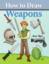 Comprar Libro: Cómo Dibujar Armas: Cómo Dibujar Cómics Y Dibujos Ani