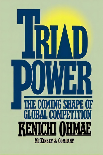 Triad Power, De Kenichi Ohmae. Editorial Simon & Schuster, Tapa Blanda En Inglés
