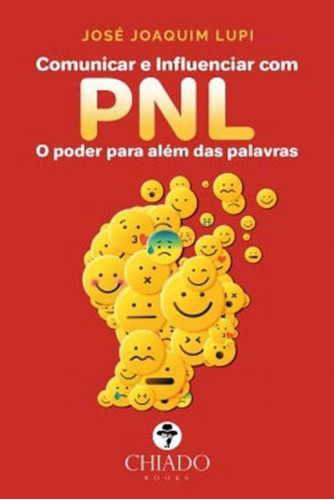 COMUNICAR E INFLUENCIAR PNL, de Lupi, José Joaquim. Editora CHIADO (BRASIL), capa mole, edição 1ª edição - 2018 em português