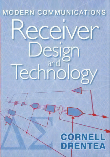 Modern Communications Receiver Design And Technology, De Cornell Drentea. Editorial Artech House Publishers, Tapa Dura En Inglés