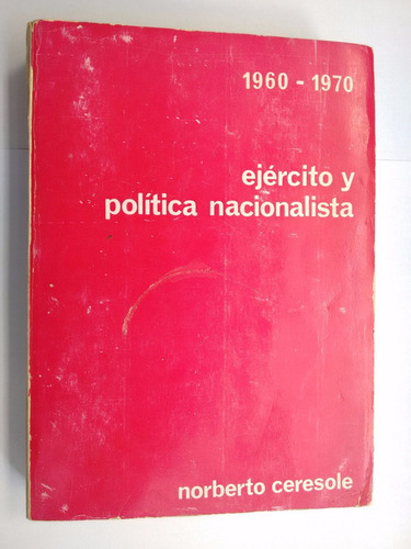 Ejército Y Política Nacionalista  1960 -1970 Ceresole