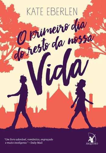 O Primeiro Dia Do Resto Da Nossa Vida, De Eberlen, Kate. Editora Arqueiro, Capa Mole Em Português