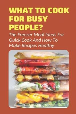 Libro What To Cook For Busy People? : The Freezer Meal Id...