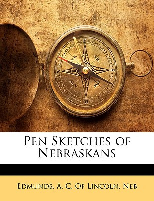 Libro Pen Sketches Of Nebraskans - Edmunds, A. C. Of Linc...