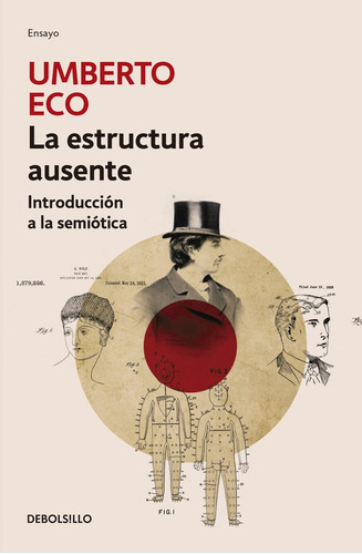 La estructura ausente: Introducción a la semiótica, de Eco, Umberto. Serie Ensayo Editorial Debolsillo, tapa blanda en español, 2016