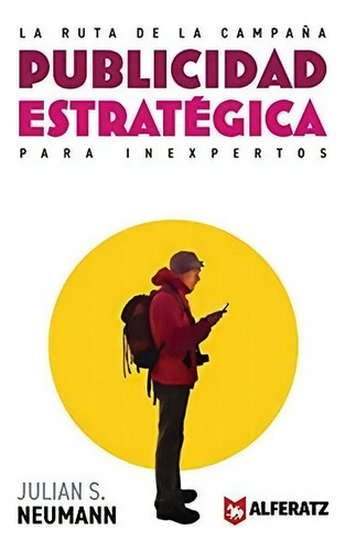 La Ruta De La Campaña Publicidad Estrategica Para., de Neumann, Jul. Editorial Julian S. Neumann en español