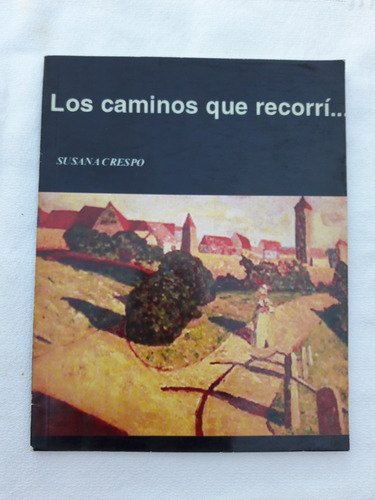 Los Caminos Que Recorri - Dedicado Por Autora Susana Crespo