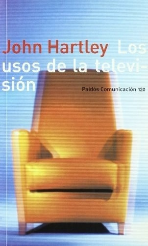 Usos De La Television - Hartley, John, De Hartley, John. Editorial Paidós En Español