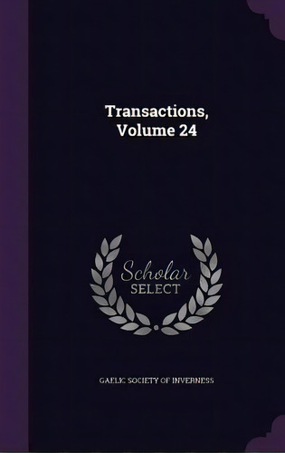 Transactions, Volume 24, De Gaelic Society Of Inverness. Editorial Palala Pr, Tapa Dura En Inglés