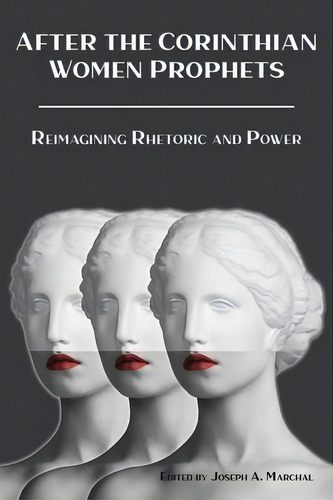 After The Corinthian Women Prophets : Reimagining Rhetoric And Power, De Joseph A Marchal. Editorial Sbl Press, Tapa Blanda En Inglés