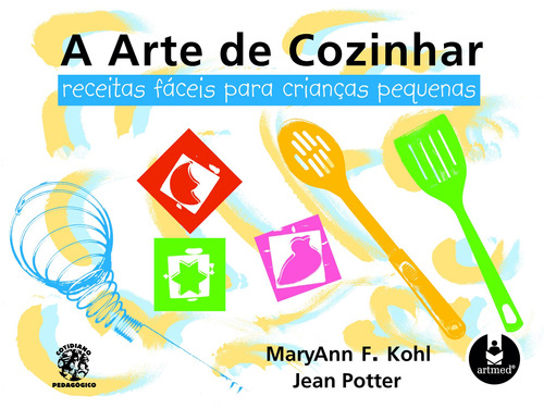 A Arte de Cozinhar: Receitas Fáceis para Crianças Pequenas, de Kohl, MaryAnn F.. Penso Editora Ltda., capa mole em português, 2005