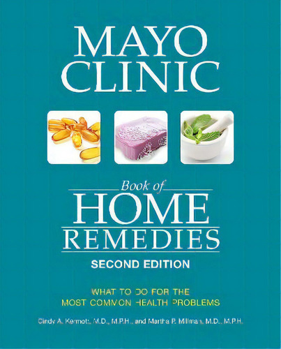 Mayo Clinic Book Of Home Remedies (second Edition) : What To Do For The Most Common Health Problems, De Cindy A. Kermott. Editorial Mayo Clinic Press, Tapa Blanda En Inglés